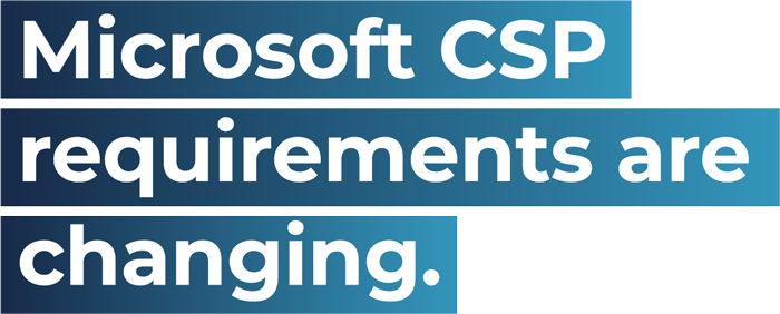 Microsoft CSP requirements are changing
